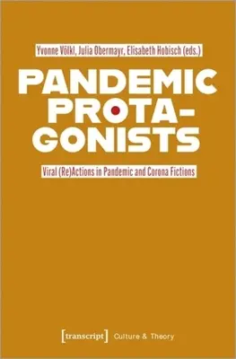 Protagonistas pandémicos: (Re)Acciones Virales en Ficciones Pandémicas y Corona - Pandemic Protagonists: Viral (Re)Actions in Pandemic and Corona Fictions