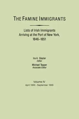 Inmigrantes de la hambruna. Listas de inmigrantes irlandeses llegados al puerto de Nueva York, 1846-1851. Volumen IV, abril de 1849-septiembre de 1849 - Famine Immigrants. Lists of Irish Immigrants Arriving at the Port of New York, 1846-1851. Volume IV, April 1849-September 1849