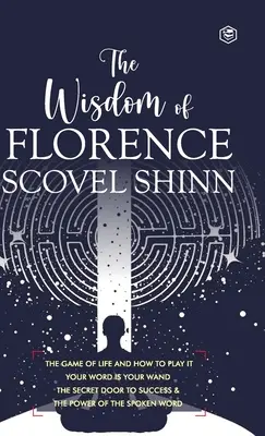 La sabiduría de Florence Scovel Shinn: 4 libros completos (Edición de lujo en tapa dura) - The Wisdom of Florence Scovel Shinn: 4 Complete Books (Deluxe Hardbound Edition)