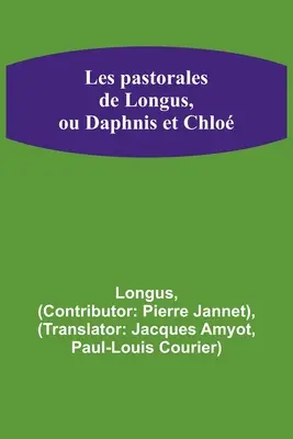 Les pastorales de Longus, ou Daphnis et Chlo