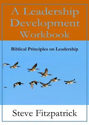 Un cuaderno de trabajo para el desarrollo del liderazgo -- Principios bíblicos en el liderazgo - A Leadership Development Workbook -- Biblical Principles In Leadership