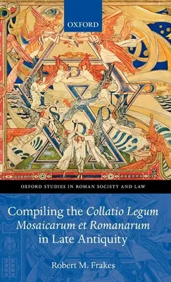 Recopilación de la Collatio Legum Mosaicarum Et Romanarum en la Antigüedad Tardía - Compiling the Collatio Legum Mosaicarum Et Romanarum in Late Antiquity