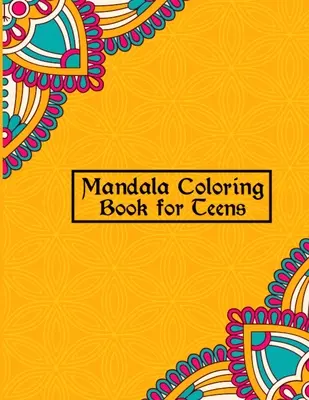 Mandala Coloring Book for Teens: Mandalas únicos y creativos para adolescentes Páginas para colorear - Mejor Mandalas Diseño para Niños y Niñas Con Flores, Mandala - Mandala Coloring Book for Teens: Unique & Creative Mandalas for Teenage Coloring Pages - Best Mandalas Design for Boys and Girls With Flowers, Mandala