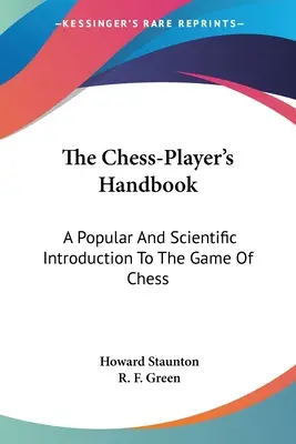 The Chess-Player's Handbook: Una introducción popular y científica al juego del ajedrez - The Chess-Player's Handbook: A Popular And Scientific Introduction To The Game Of Chess