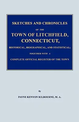 La cocina criolla: Una colección de recetas culinarias de los principales chefs y de las amas de casa criollas más destacadas, que han hecho famosa a Nueva Orleans por - Sketches and Chronicles of the Town of Litchfield, Connecticut, Historical, Biographical, and Statistical; Together with a Complete Official Regiater