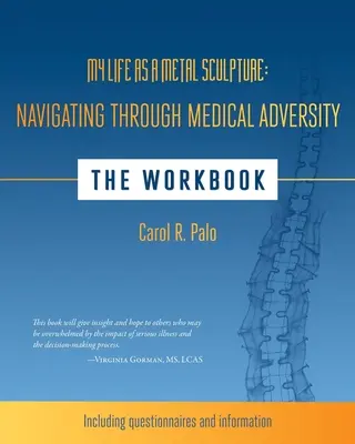 Mi vida como escultura de metal: Navegando a través de la adversidad médica: El cuaderno de ejercicios - My Life as a Metal Sculpture: Navigating Through Medical Adversity: The Workbook