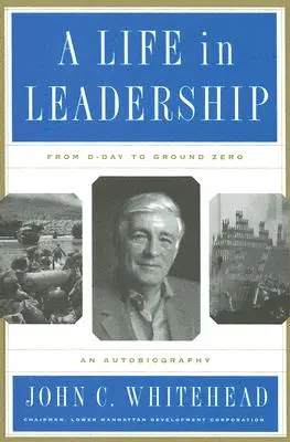 Una vida de liderazgo: Del Día D a la Zona Cero: una autobiografía - A Life in Leadership: From D-Day to Ground Zero: An Autobiography