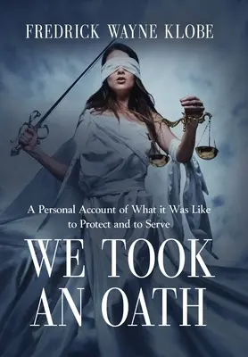 Hicimos un juramento: Un relato personal de lo que fue proteger y servir - We Took an Oath: A personal account of what it was like to protect and to serve