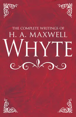 Los Escritos Completos de H. A. Maxwell Whyte - The Complete Writings of H. A. Maxwell Whyte