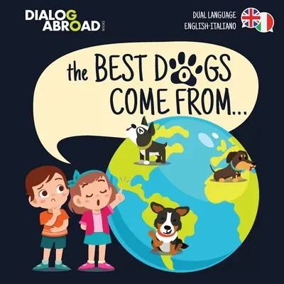Los mejores perros vienen de... (bilingüe inglés-italiano): Una búsqueda global para encontrar la raza de perro perfecta - The Best Dogs Come From... (Dual Language English-Italiano): A Global Search to Find the Perfect Dog Breed