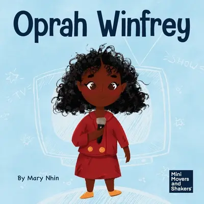 Oprah Winfrey: Un libro para niños sobre creer en uno mismo - Oprah Winfrey: A Kid's Book About Believing in Yourself