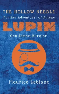 La aguja hueca: Otras aventuras de Arsne Lupin, ladrón y caballero - The Hollow Needle: Further Adventures of Arsne Lupin, Gentleman-Burglar