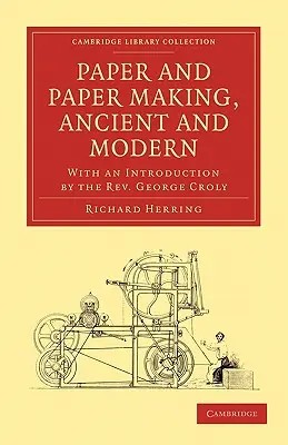 Papel y fabricación de papel, antiguos y modernos: con una introducción del reverendo George Croly - Paper and Paper Making, Ancient and Modern: With an Introduction by the Rev. George Croly