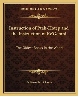 La Instrucción de Ptah-Hotep y la Instrucción de Ke'Gemni: Los libros más antiguos del mundo - Instruction of Ptah-Hotep and the Instruction of Ke'Gemni: The Oldest Books in the World