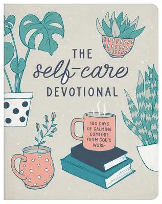 El devocional de autocuidado: 180 días de consuelo calmante de la Palabra de Dios - The Self-Care Devotional: 180 Days of Calming Comfort from God's Word