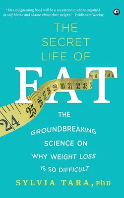 La vida secreta de la grasa: La ciencia revolucionaria sobre por qué es tan difícil perder peso - The Secret Life Of Fat: The Groundbreaking Science On Why Weight Loss Is So Difficult