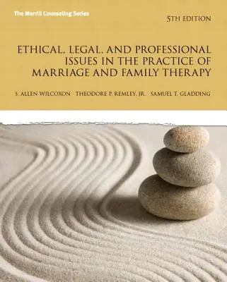 Cuestiones éticas, legales y profesionales en la práctica de la terapia matrimonial y familiar, edición actualizada - Ethical, Legal, and Professional Issues in the Practice of Marriage and Family Therapy, Updated Edition