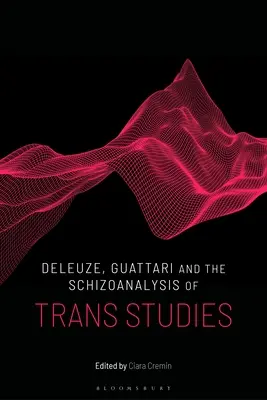 Deleuze, Guattari y el esquizoanálisis de los estudios trans - Deleuze, Guattari and the Schizoanalysis of Trans Studies