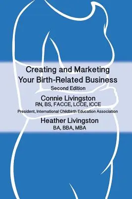 Crear y comercializar su negocio relacionado con el nacimiento: Guía práctica - Creating and Marketing Your Birth-Related Business: A Practical Guide