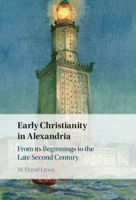 El cristianismo primitivo en Alejandría: Desde sus inicios hasta finales del siglo II - Early Christianity in Alexandria: From Its Beginnings to the Late Second Century