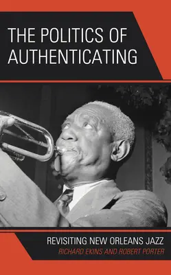 La política de la autentificación: Revisitando el jazz de Nueva Orleans - The Politics of Authenticating: Revisiting New Orleans Jazz