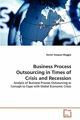 Externalización de procesos empresariales en tiempos de crisis y recesión - Business Process Outsourcing in Times of Crisis and Recession