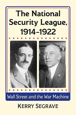 La Liga de Seguridad Nacional, 1914-1922: Wall Street y la maquinaria de guerra - The National Security League, 1914-1922: Wall Street and the War Machine