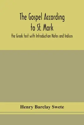 El Evangelio según San Marcos: el texto griego con Introducción Notas e Índices - The Gospel according to St. Mark: the Greek text with Introduction Notes and Indices