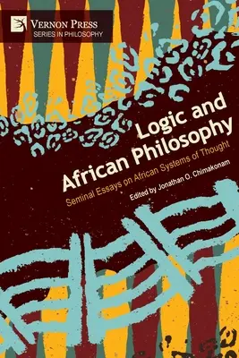 Lógica y filosofía africana: Ensayos fundamentales sobre los sistemas de pensamiento africanos - Logic and African Philosophy: Seminal Essays on African Systems of Thought