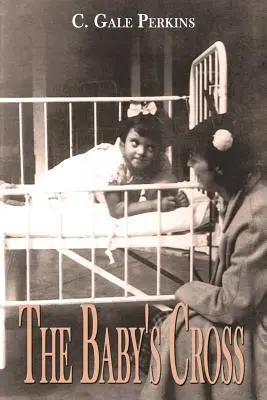 La cruz del bebé: Memorias de un superviviente de la tuberculosis - The Baby's Cross: A Tuberculosis Survivor's Memoir