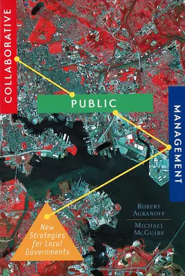 Gestión pública colaborativa: Nuevas estrategias para los gobiernos locales - Collaborative Public Management: New Strategies for Local Governments