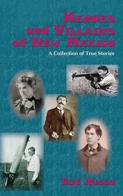 Héroes y villanos de Nuevo México: Una colección de historias reales - Heroes and Villains of New Mexico: A Collection of True Stories