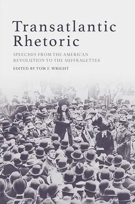 Retórica transatlántica: Discursos desde la Revolución Americana hasta las Sufragistas - Transatlantic Rhetoric: Speeches from the American Revolution to the Suffragettes