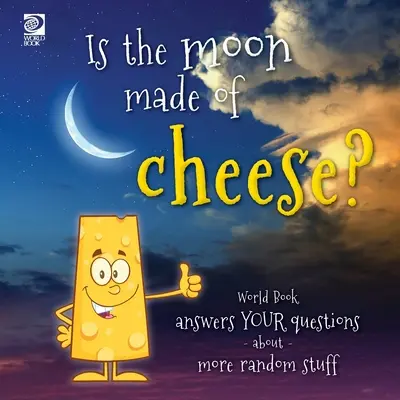 ¿Está la Luna hecha de queso? World Book responde a tus preguntas sobre más cosas al azar - Is the moon made of cheese? World Book answers your questions about more random stuff