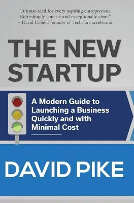 La nueva startup: Una guía moderna para lanzar un negocio rápidamente y con un coste mínimo - The New Startup: A Modern Guide to Launching a Business Quickly and with Minimal Cost