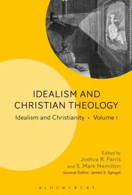 Idealismo y Teología Cristiana Idealismo y Cristianismo Volumen 1 - Idealism and Christian Theology: Idealism and Christianity Volume 1