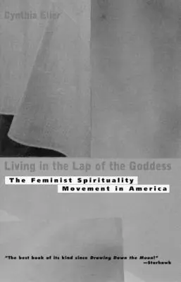 Vivir en el regazo de la diosa: El Movimiento de Espiritualidad Feminista en América - Living In The Lap of Goddess: The Feminist Spirituality Movement in America