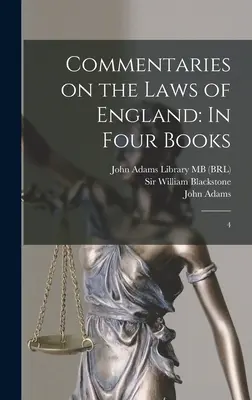 Comentarios sobre las Leyes de Inglaterra: En Cuatro Libros: 4 - Commentaries on the Laws of England: In Four Books: 4
