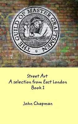 Arte callejero: A selection from East London Libro 1 - Street Art: A selection from East London Book 1