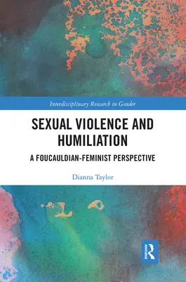 Violencia sexual y humillación: Una perspectiva foucaultiana-feminista - Sexual Violence and Humiliation: A Foucauldian-Feminist Perspective