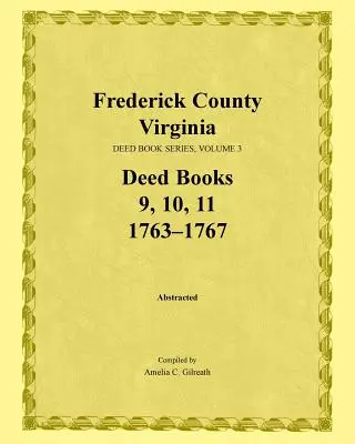 Condado de Frederick, Virginia, Serie de Libros de Escrituras, Volumen 3, Libros de Escrituras 9, 10, 11: 1763-1767 - Frederick County, Virginia, Deed Book Series, Volume 3, Deed Books 9, 10, 11: 1763-1767