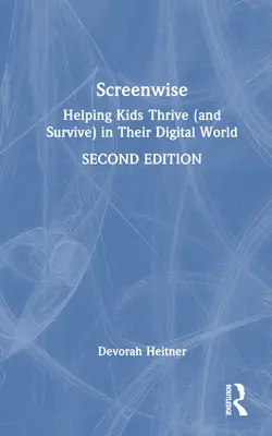 Screenwise: Cómo ayudar a los niños a prosperar (y sobrevivir) en su mundo digital - Screenwise: Helping Kids Thrive (and Survive) in Their Digital World