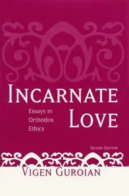 El amor encarnado: Ensayos de ética ortodoxa, segunda edición - Incarnate Love: Essays in Orthodox Ethics, Second Edition