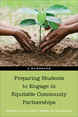 Preparar a los estudiantes para participar en asociaciones comunitarias equitativas: A Handbook - Preparing Students to Engage in Equitable Community Partnerships: A Handbook