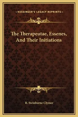 Los terapeutas, los esenios y sus iniciaciones - The Therapeutae, Essenes, And Their Initiations