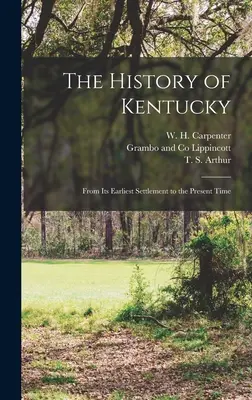 La historia de Kentucky: Desde sus primeros asentamientos hasta la actualidad - The History of Kentucky: From its Earliest Settlement to the Present Time