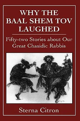 Por qué reía el Baal Shem Tov: Cincuenta y dos historias sobre nuestros grandes rabinos jasídicos - Why the Baal Shem Tov Laughed: Fifty-two Stories about Our Great Chasidic Rabbis