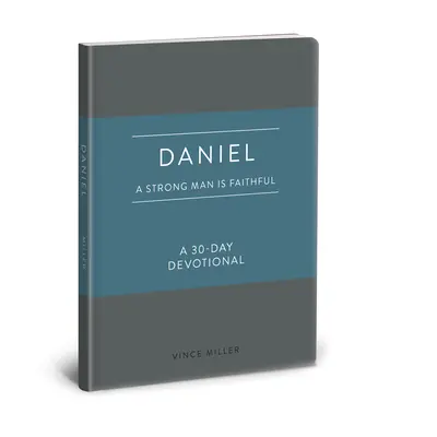 Daniel: El hombre fuerte es fiel: Devocional de 30 días - Daniel: A Strong Man Is Faithful: A 30-Day Devotional