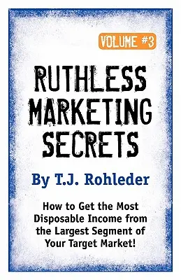 Secretos de Marketing Despiadados, Vol. 3 - Ruthless Marketing Secrets, Vol. 3