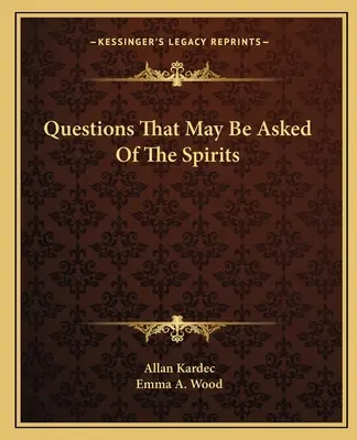 Preguntas que pueden hacerse a los Espíritus - Questions That May Be Asked Of The Spirits